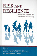 Risk and resilience : adolescent mothers and their children grow up /