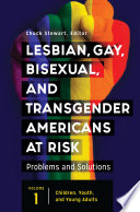 Lesbian, gay, bisexual, and transgender Americans at risk : problems and solutions /