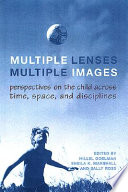 Multiple lenses, multiple images : perspectives on the child across time, space and disciplines /