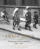 Small lives : photographs of Irish childhood, 1860-1970 /