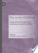 Play across childhood : international perspectives on diverse contexts of play /