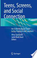 Teens, screens, and social connection an evidence-based guide to key problems and solutions /