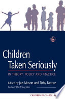 Children taken seriously : in theory, policy and practice /