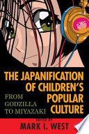 The Japanification of children's popular culture : from Godzilla to Miyazaki /