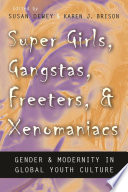 Super girls, gangstas, freeters, and xenomaniacs : gender and modernity in global youth cultures /
