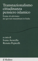 Transnazionalismo, cittadinanza, pensiero islamico : forme di attivismo dei giovani musulmani in Italia /