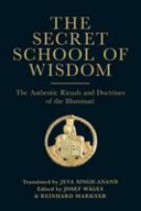 The Secret school of wisdom : the authentic ritual and doctrines of the illuminati /