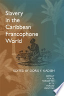 Slavery in the Caribbean Francophone world : distant voices, forgotten acts, forged identities /