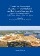 Urbanized landscapes in early Syro-Mesopotamia and prehispanic Mesoamerica : papers of a cross-cultural seminar held in honor of Robert McCormick Adams /