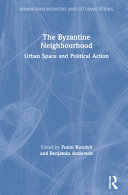 The Byzantine neighbourhood : urban space and political action /