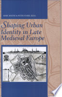 Shaping urban identity in late Medieval Europe = L'apparition d'une identité urbaine dans l'Europe du bas moyen âge /