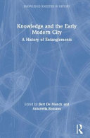 Knowledge and the early modern city : a history of entanglements /