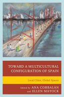 Toward a multicultural configuration of Spain : local cities, global spaces /