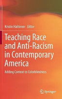 Teaching race and anti-racism in contemporary America : adding context to colorblindness /