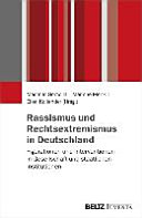 Rassismus und Rechtsextremismus in Deutschland : Figurationen und Interventionen in Gesellschaft und staatlichen Institutionen /