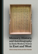 Memory, history, and autobiography in early modern towns in east and west /