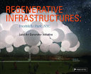 Regenerative infrastructures : Freshkills Park, NYC : Land Art Generator Initiative /