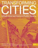 Transforming cities : urban interventions in public space /