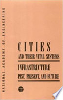 Cities and their vital systems : infrastructure past, present, and future /