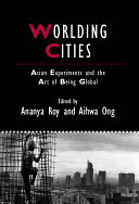 Worlding cities : Asian experiments and the art of being global /