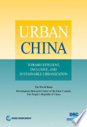 Urban China Building Efficient, Inclusive, and Sustainable Cities.