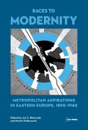 Races to modernity : metropolitan aspirations in Eastern Europe, 1890-1940 /