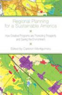 Regional planning for a sustainable America : how creative programs are promoting prosperity and saving the environment /