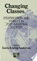 Changing classes : stratification and mobility in post-industrial societies /