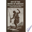 Out of the house of bondage : runaways, resistance and marriage in Africa and the New World /