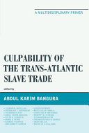 Culpability of the trans-Atlantic slave trade : a multidisciplinary primer /