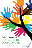 Relationship-based research in social work : understanding practice research /