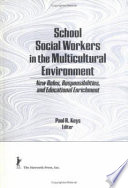 School social workers in the multicultural environment : new roles, responsibilities, and educational enrichment /