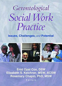 Gerontological social work practice : issues, challenges, and potential /