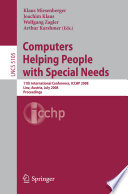 Computers helping people with special needs : 11th international conference, ICCHP 2008, Linz, Austria, July 9-11, 2008 : proceedings /