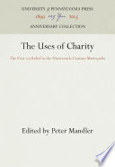 The Uses of Charity : The Poor on Relief in the Nineteenth-Century Metropolis /