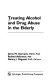 Treating alcohol and drug abuse in the elderly /