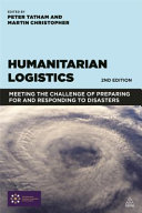 Humanitarian logistics : meeting the challenge of preparing for and responding to disasters /