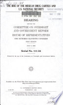 The rise of the Mexican drug cartels and U.S. national security : hearing before the Committee on Oversight and Government Reform, House of Representatives, One Hundred Eleventh Congress, first session, July 9, 2009.