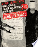 Dying for the truth : undercover inside Mexico's violent drug war /