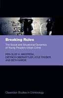 Breaking rules : the social and situational dynamics of young people's urban crime /
