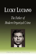 Lucky Luciano : the father of modern organized crime.