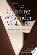 The cunning of gender violence : geopolitics and feminism /