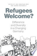 Refugees welcome? : difference and diversity in a changing Germany /
