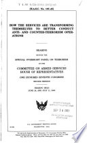 How the services are transforming themselves to better conduct anti- and counter-terrorism operations : hearing before the Special Oversight Panel on Terrorism of the Committee on Armed Services, House of Representatives, One Hundred Seventh Congress, second session, hearing held June 28, and July 11, 2002.