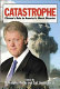 Catastrophe : Clinton's role in America's worst disaster /