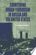 Countering urban terrorism in Russia and the United States : proceedings of a workshop /
