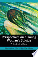 Perspectives on a young woman's suicide : a study of a diary /