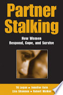 Partner stalking : how women respond, cope, and survive /