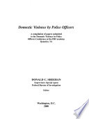 Domestic violence by police officers : a compilation of papers submitted to the Domestic Violence by Police Officers Conference at the FBI Academy, Quantico, VA /