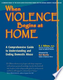 When violence begins at home : a comprehensive guide to understanding and ending domestic abuse /